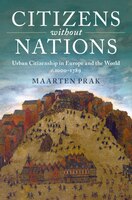 Citizens Without Nations: Urban Citizenship In Europe And The World, C.1000-1789