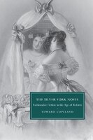 The Silver Fork Novel: Fashionable Fiction in the Age of Reform