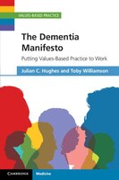 The Dementia Manifesto: Putting Values-based Practice To Work