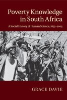 Poverty Knowledge In South Africa: A Social History Of Human Science, 1855-2005
