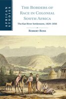 The Borders Of Race In Colonial South Africa: The Kat River Settlement, 1829-1856