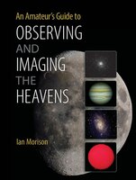 An Amateur's Guide To Observing And Imaging The Heavens