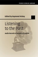 Listening To The Past: Audio Records Of Accents Of English