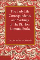 The Early Life Correspondence And Writings Of The Rt. Hon. Edmund Burke