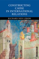 Constructing Cause In International Relations