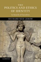 The Politics And Ethics Of Identity: In Search Of Ourselves