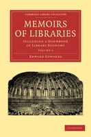 Memoirs of Libraries: Including a Handbook of Library Economy