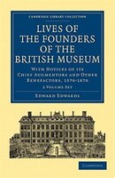 Lives of the Founders of the British Museum 2 Volume Paperback Set: With Notices of its Chief Augmentors and Other Benefactors, 15