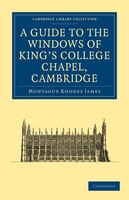 A Guide To The Windows Of King's College Chapel, Cambridge