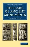 The Care of Ancient Monuments: An Account of Legislative and Other Measures Adopted in European Countries for Protecting Ancient M