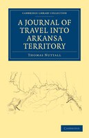 A Journal of Travel into the Arkansa Territory, during the Year 1819: With Occasional Observations on the Manners of the Aborigine