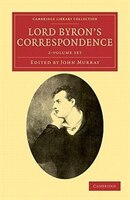 Lord Byron's Correspondence 2 Volume Set: Chiefly with Lady Melbourne, Mr. Hobhouse, the Hon. Douglas Kinnaird, and P. B. Shelley