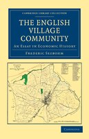 The English Village Community Examined in its Relation to the Manorial and Tribal Systems and to the Common or Open Field System o