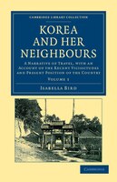 Korea and her Neighbours: A Narrative of Travel, with an Account of the Recent Vicissitudes and Present Position of the Count