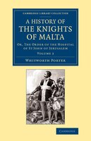 History Of The Knights Of Malta: Volume 2: Or, The Order Of The Hospital Of St John Of Jerusalem