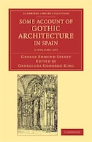 Some Account Of Gothic Architecture In Spain 2 Volume Set