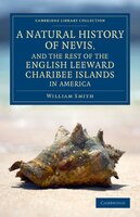A Natural History Of Nevis, And The Rest Of The English Leeward Charibee Islands In America: With Many Other Observations On Natur