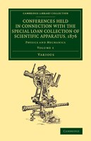 Conferences Held In Connection With The Special Loan Collection Of Scientific Apparatus, 1876: Physics And Mechanics