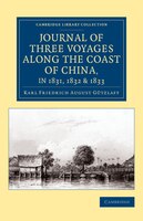 Journal Of Three Voyages Along The Coast Of China, In 1831, 1832 And 1833: With Notices Of Siam, Corea, And The Loo-choo Islands