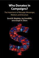 Who Donates In Campaigns?: The Importance Of Message, Messenger, Medium, And Structure