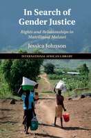 In Search Of Gender Justice: Rights And Relationships In Matrilineal Malawi