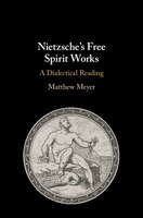 Nietzsche's Free Spirit Works: A Dialectical Reading