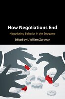 How Negotiations End: Negotiating Behavior In The Endgame