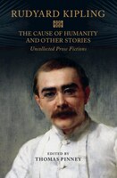 The Cause Of Humanity And Other Stories: Rudyard Kipling's Uncollected Prose Fictions