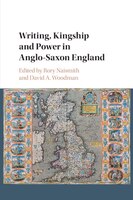 Writing, Kingship And Power In Anglo-saxon England