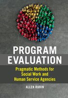 Program Evaluation: Pragmatic Methods For Social Work And Human Service Agencies