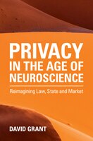 Privacy In The Age Of Neuroscience: Reimagining Law, State And Market