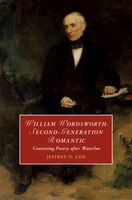 William Wordsworth, Second-generation Romantic: Contesting Poetry After Waterloo