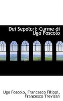 Dei Sepolcri: Carme di Ugo Foscolo