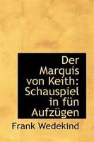 Der Marquis von Keith: Schauspiel in fün Aufzügen