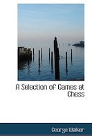 A Selection of Games at Chess