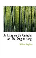 An Essay on the Canticles, or, The Song of Songs