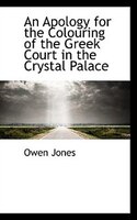 An Apology for the Colouring of the Greek Court in the Crystal Palace