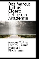 Des Marcus Tullius Cicero Lehre der Akademie