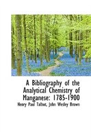 A Bibliography of the Analytical Chemistry of Manganese: 1785-1900