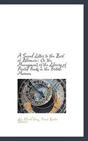 A Second Letter to the Earl of Ellesmere: On the Management of the Library of Printed Books in the B