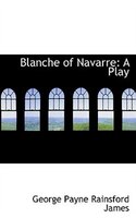 Blanche of Navarre: A Play