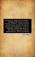 A Treatise on English Punctuation: Designed for Letter-writers, Authors, Printers, and Correctors of