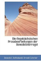 Die Angelsächsischen Prosabearbeitungen der Benedictinerregel