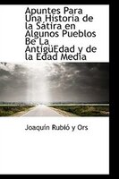 Apuntes Para Una Historia de la Sátira en Algunos Pueblos Be La AntigüEdad y de la Edad Media