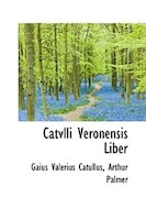 Catvlli Veronensis Liber