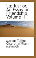 Laelius: or, An Essay on Friendship, Volume II