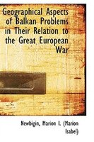 Geographical Aspects of Balkan Problems in Their Relation to the Great European War Geographical Aspects of Balkan Problems in Their Relation to the Great European War