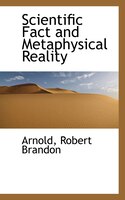 Scientific Fact and Metaphysical Reality Scientific Fact and Metaphysical Reality