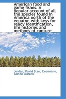 American food and game fishes. A popular account of all the species found in America north of the eq American food and game fishes. A popular account of all the species found in America north of the eq