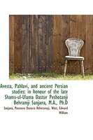 Avesta, Pahlavi, and Ancient Persian Studies in Honour of the Late Shams ul Ulama Dastur Peshotanji: in honour of the late Shams-u Avesta, Pahlavi, and Ancient Persian Studies in Honour of the Late Shams ul Ulama Dastur Peshotanji: in honour of the late Shams-u